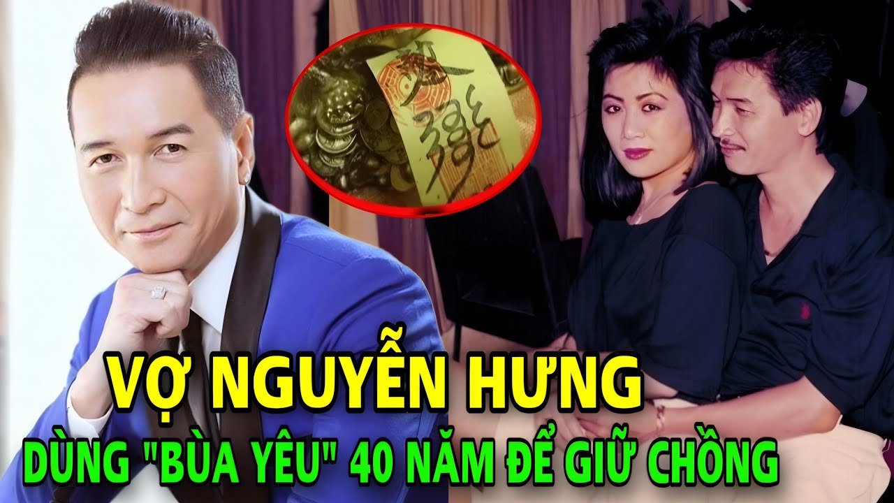 Vén Màn Bí Mật Bùa Yêu Mà Vợ NGUYỄN HƯNG Giấu Kín 40 Năm Để Giữ Chân Chồng