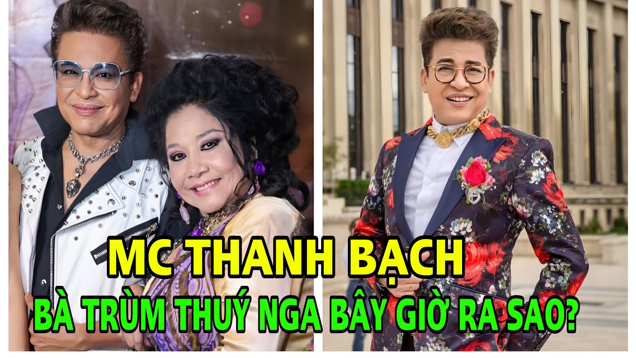 MC Thanh Bạch cưới vợ nhiều lần nhất showbiz giờ cuộc sống hôn nhân thế nào với bà trùm Thúy Nga