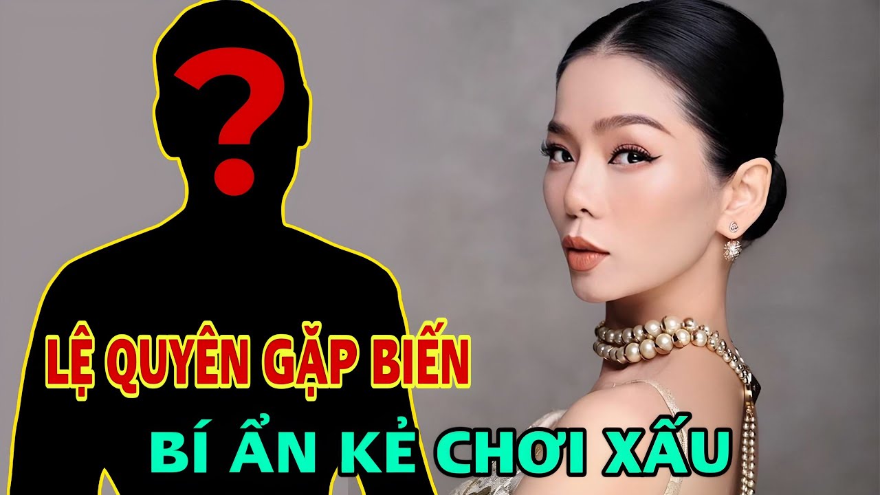 Lệ Quyên liên tục gặp "BIẾN LỚN" trên MXH. Khẳng định có "ai đó" chơi xấu "mua bài" hạ bệ