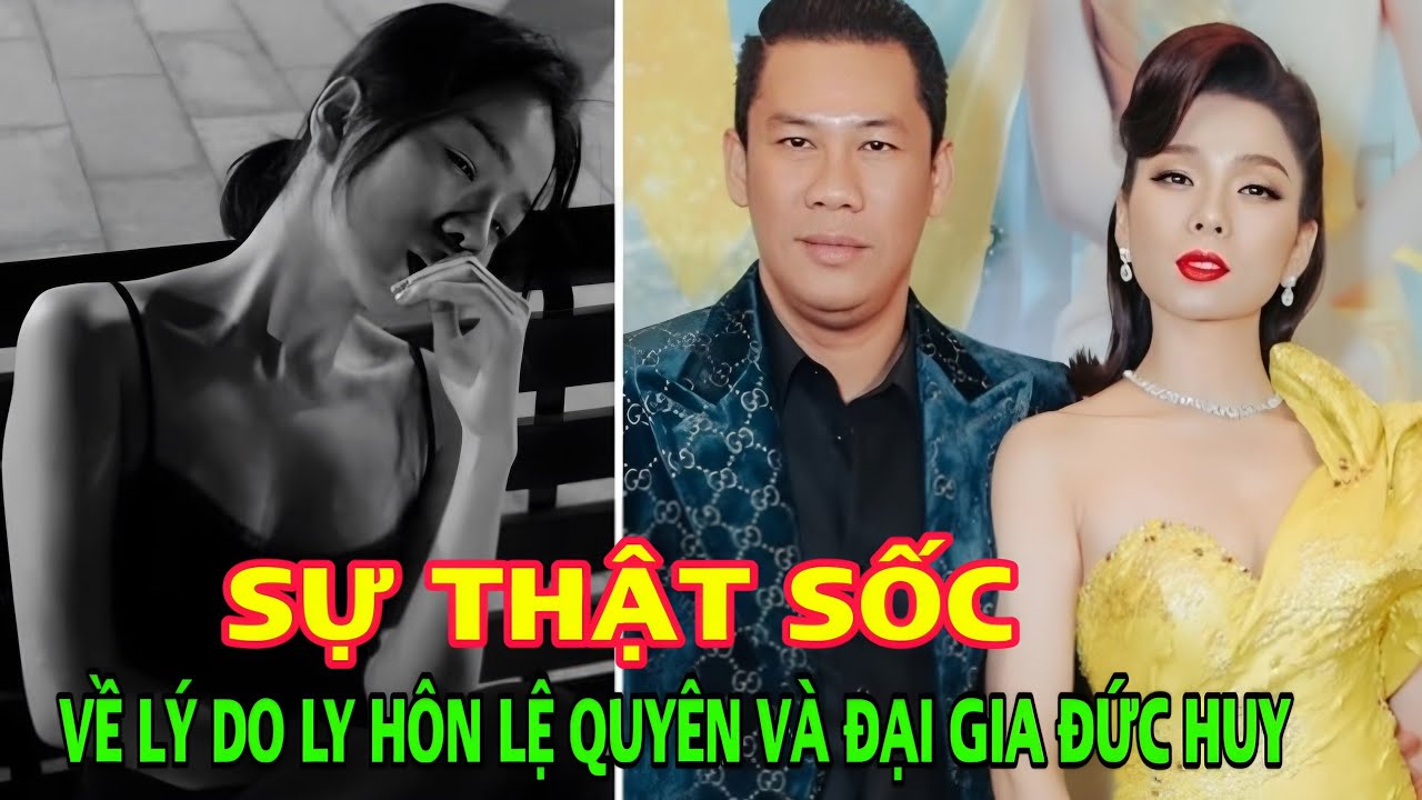 Sự thật sốc về lý do ly hôn của Lệ Quyên và đại gia Đức Huy cách xưng hô sau tan vỡ gây ngỡ ngàng