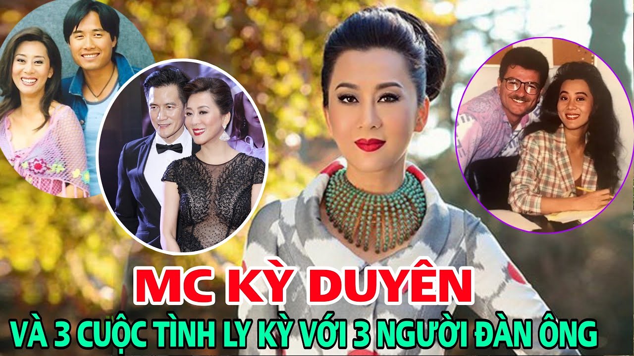 MC Kỳ Duyên và cuộc tình ly kỳ với 3 người đàn ông