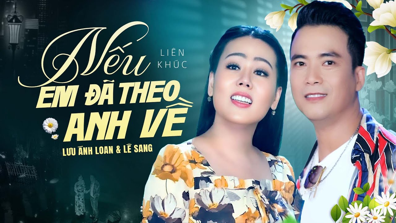 Liên khúc Nếu Em Đã Theo Anh Về, Lúa Mùa Duyên Thắm - Lê Sang, Lưu Ánh Loan, Đoàn Minh