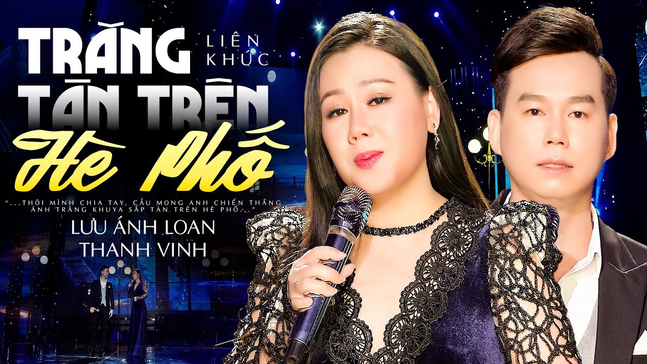 Đắm Chìm Trong 2 Giọng Ca Vô Cùng Ngọt Ngào - LK Trăng Tàn Trên Hè Phố | Lưu Ánh Loan, Thanh Vinh