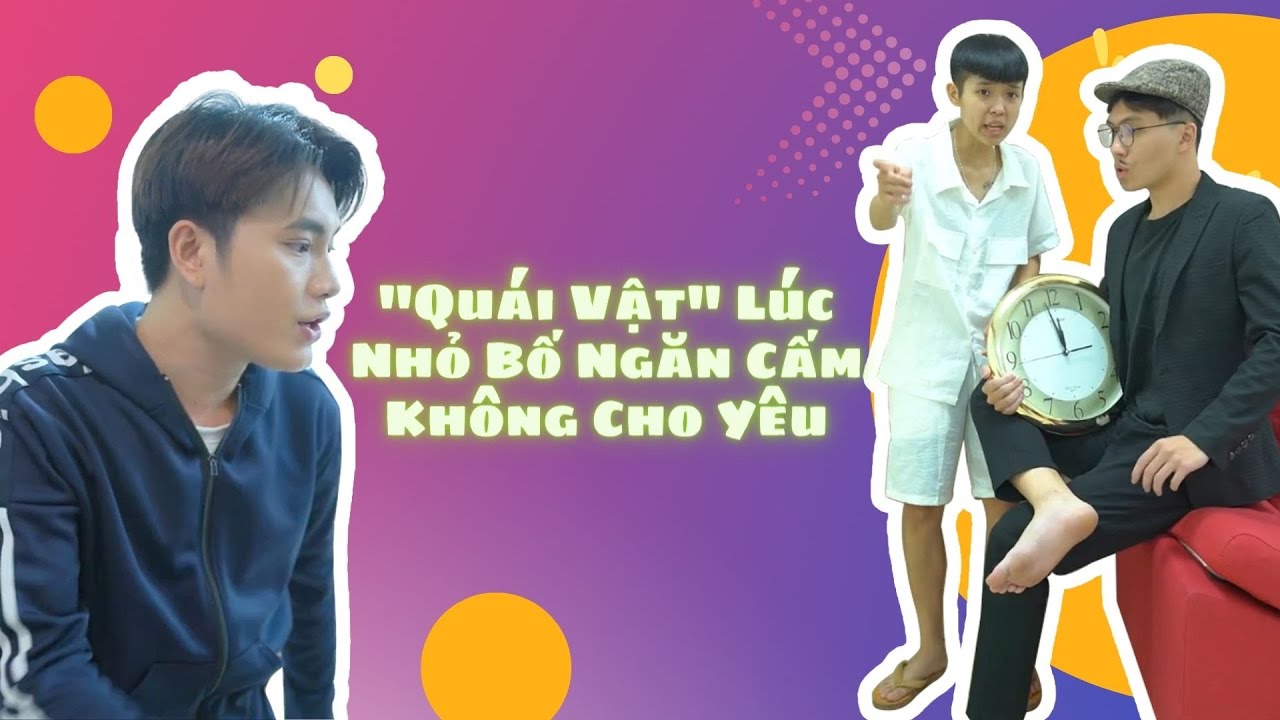 Tôm Video - Tập Full #70: """Quái Vật"" Lúc Nhỏ Bố Ngăn Cấm Không Cho Yêu"