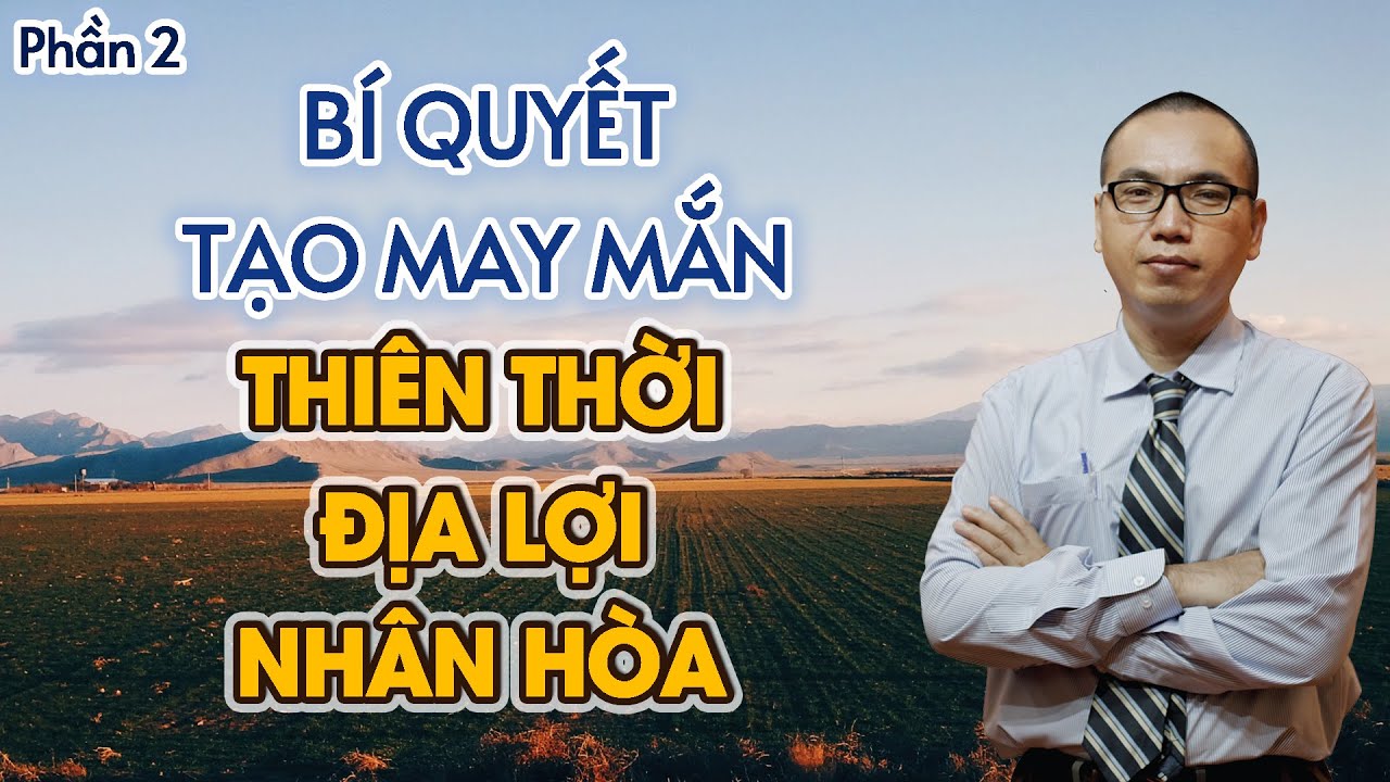 Thiên Thời - Địa Lợi - Nhân Hòa - Bí quyết tạo may mắn (Phần 2) | Trần Việt Quân