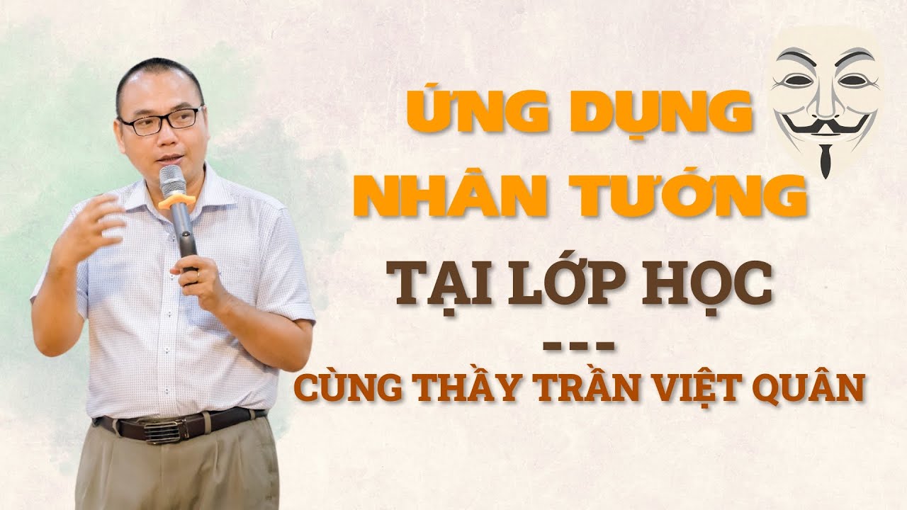 Ứng dụng nhân tướng học tại lớp cùng thầy Trần Việt Quân