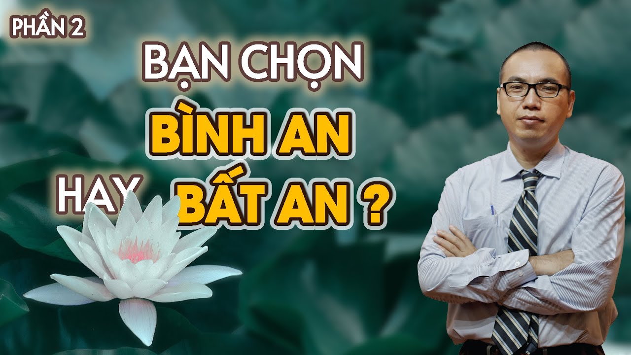 Thân bệnh hay Tâm bệnh? Bạn chọn Bất An hay Bình An?(Phần 2) | Trần Việt Quân