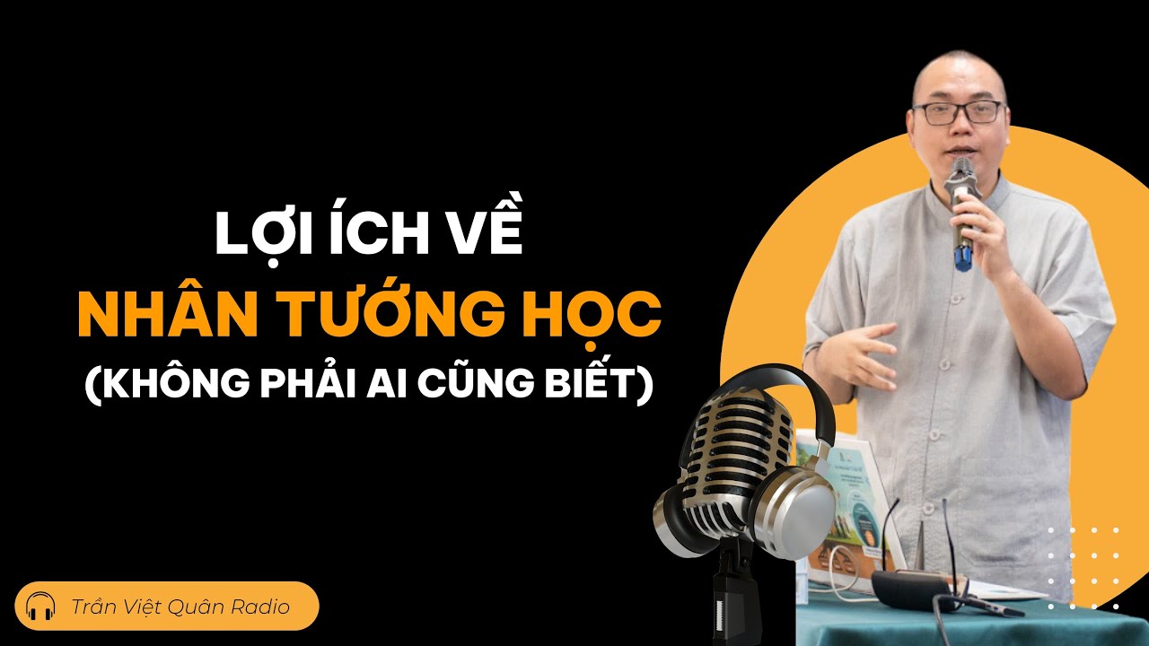 Lợi ích về nhân tướng học mà không phải ai cũng biết | Trần Việt Quân