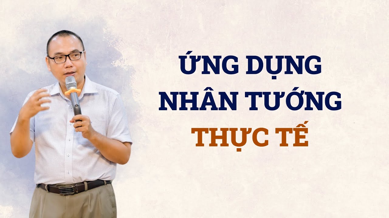 Ứng Dụng Nhân Tướng Học Cùng Thầy Trần Việt Quân: Từ Lý Thuyết Đến Thực Hành