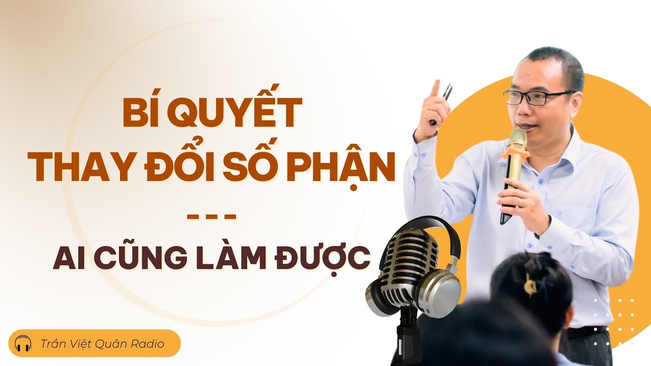 Bí Quyết Thay Đổi Số Phận - Bạn Có Thể Làm Được! | Trần Việt Quân