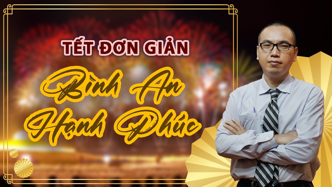 Tết Đơn Giản - Bình An và Hạnh Phúc - GIẢN DỊ HÓA TẾT | Trần Việt Quân