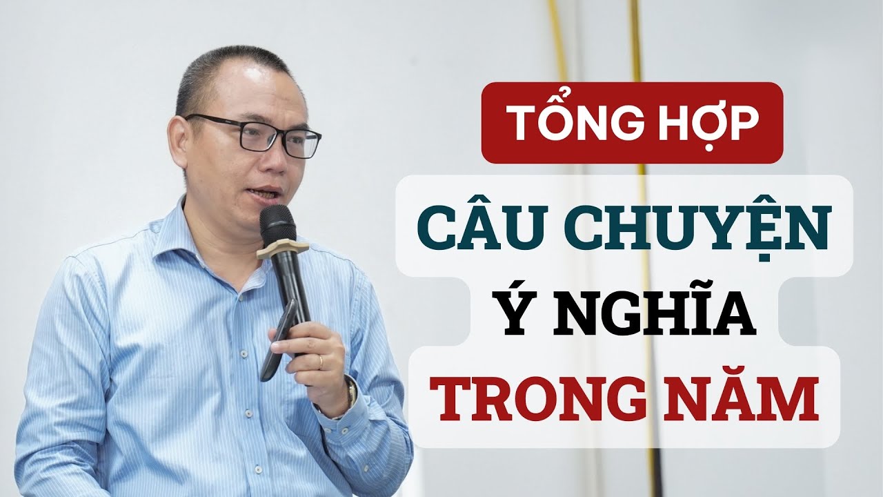 Tổng hợp những câu chuyện hay ý nghĩa trong năm | Trần Việt Quân