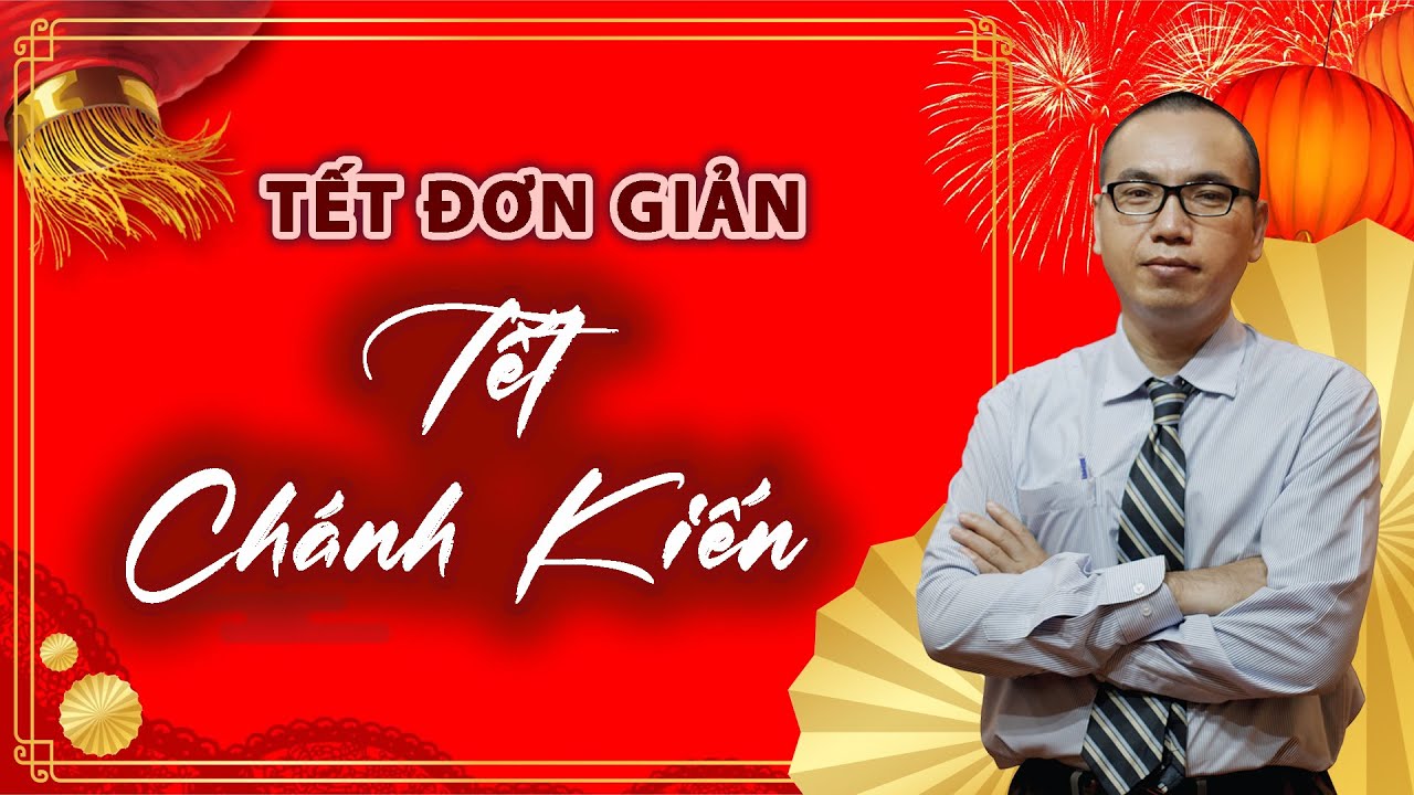 Tết Đơn Giản - Bình An và Hạnh Phúc | CHÁNH KIẾN TẾT ĐÚNG ĐẮN | Trần Việt Quân