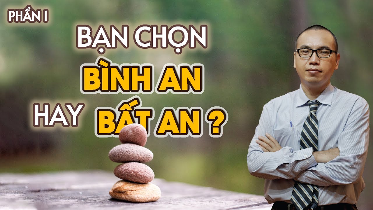 Thân bệnh hay Tâm bệnh? Bạn chọn Bất An hay Bình An? (Phần 1) | Trần Việt Quân