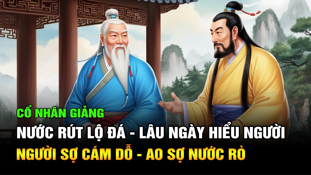 Cổ nhân giảng: Nước rút lộ đá, ngày lâu hiểu người, Người sợ cám dỗ, Ao sợ nước rò