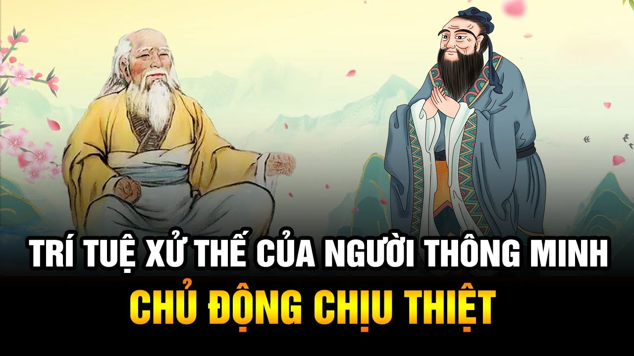 Chủ Động Chịu Thiệt: Cảnh giới Xử thế Trí Tuệ Của Người Thông minh