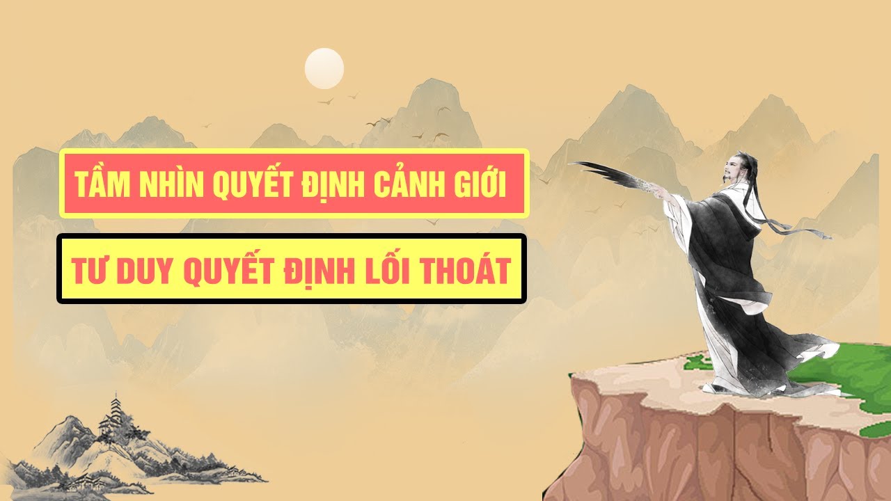 Tầm Nhìn Quyết Định Cảnh Giới | Tư Duy Quyết Định Lối Thoát