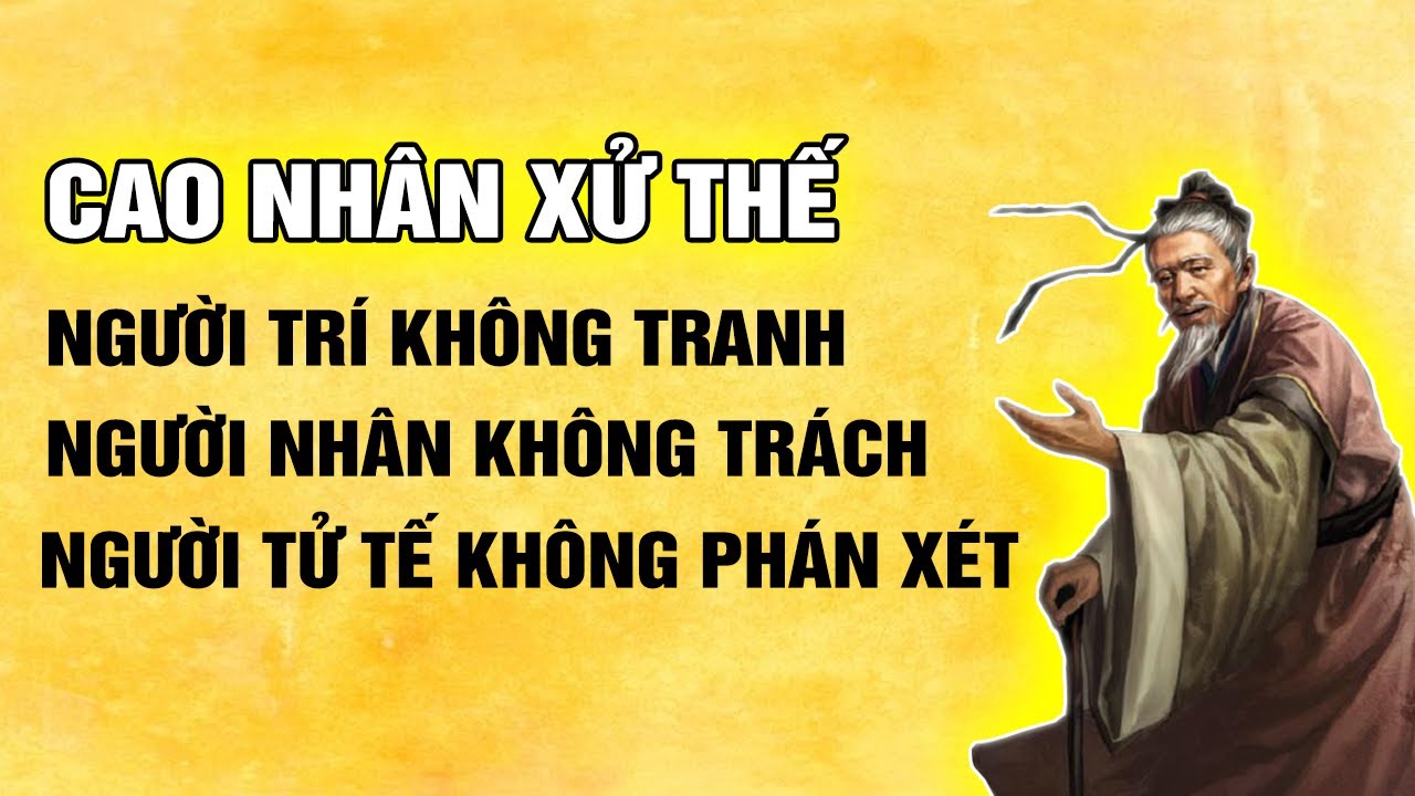 Cao Nhân Xử Thế: Người Trí Không Tranh, Người Nhân Không Trách, Người Tử Tế Không Phán Xét