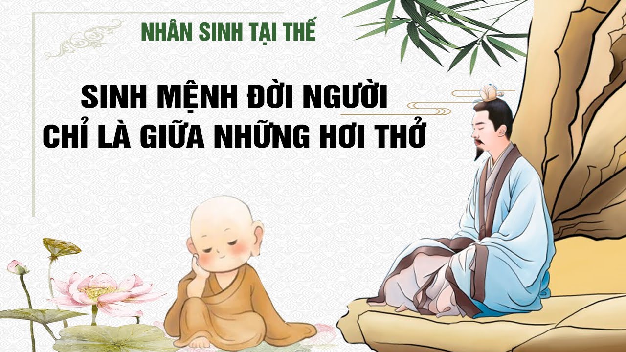 Nhân sinh tại thế: Sinh mệnh đời người chỉ là giữa những hơi thở