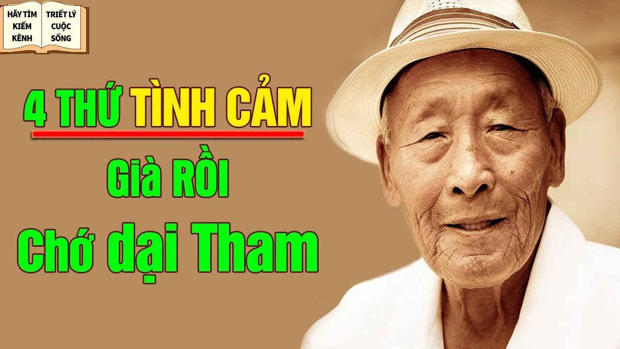 4 Loại Tình Cảm, Già Tuyệt Đối Không Dính Đến - Triết Lý Cuộc Sống