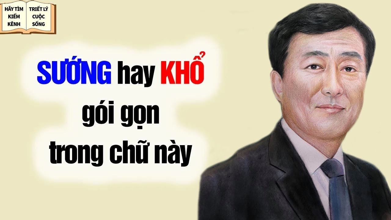 6 Chữ Gói Gọn Sướng hay Khổ Của Đời Người - Triết Lý Cuộc Sống