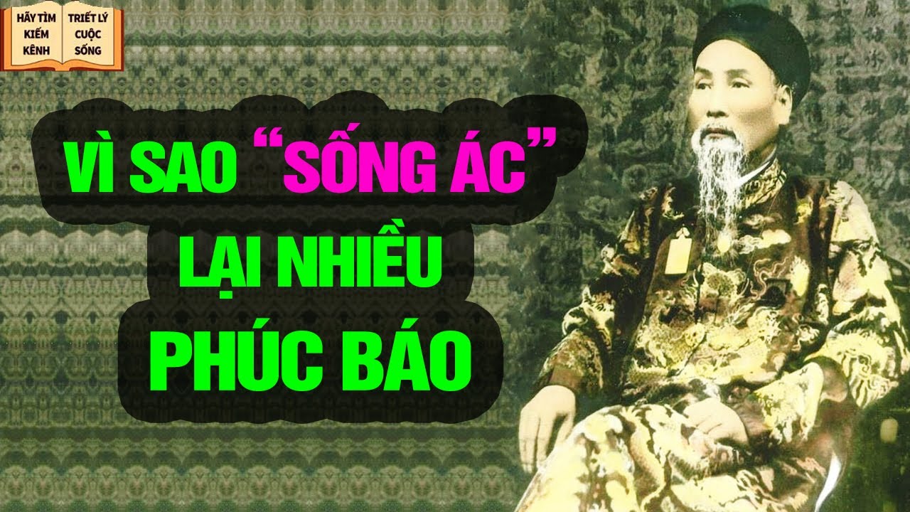 Vì sao sống ác lại nhiều phúc báo - Triết Lý Cuộc Sống