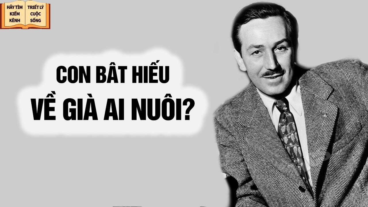 Con cái bất hiếu, về già ai nuôi - Triết Lý Cuộc Sống