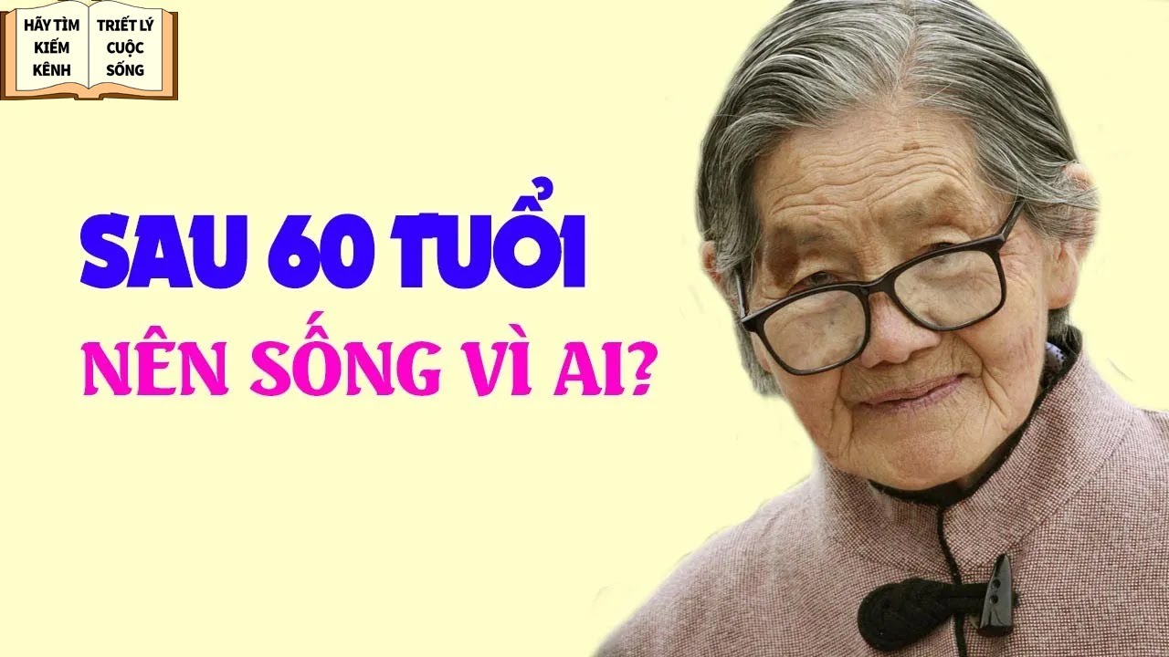 Hãy Khám Pha Cuộc Sống Tràn Đầy Ý Nghĩa Sau Tuổi 60 - Triết Lý Cuộc Sống