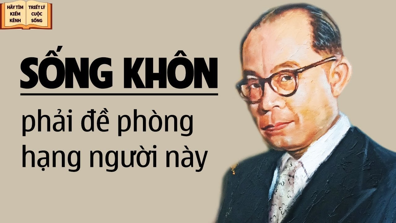 7 Kiểu Người Sống Khôn Phải Đề Phòng - Triết Lý Cuộc Sống