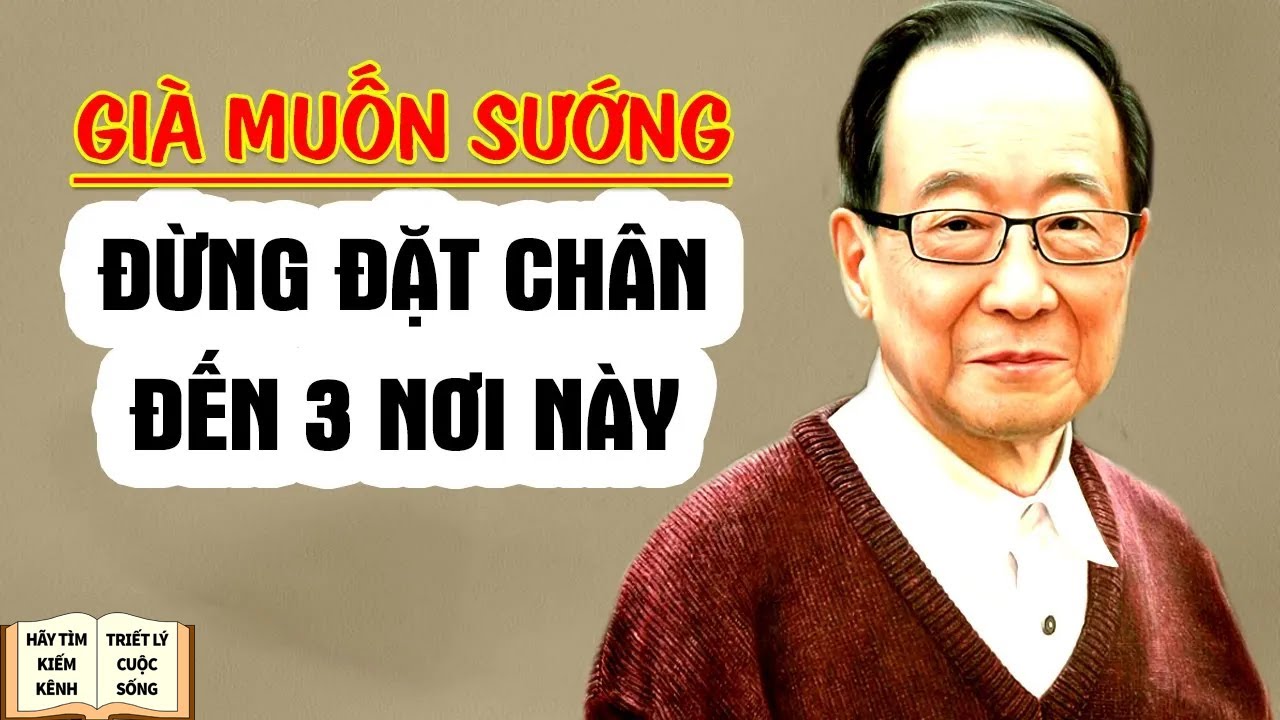 Về Già Muốn Yên Thân Thì Đừng Tới 3 Nơi Này - Triết Lý Cuộc Sống