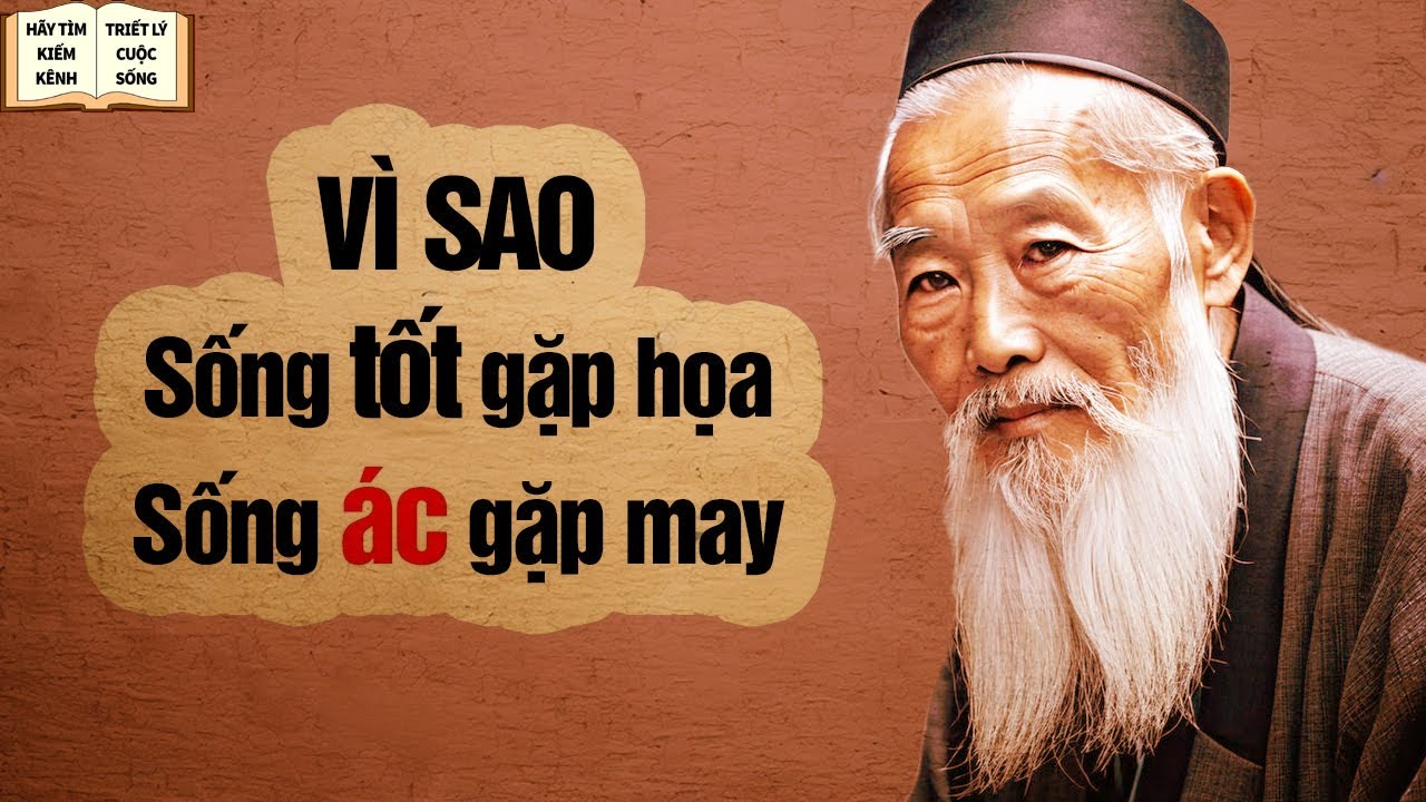 Tại Sao Làm ÁC Gặp May Làm Phúc Lại Gặp Họa - Triết Lý Cuộc Sống