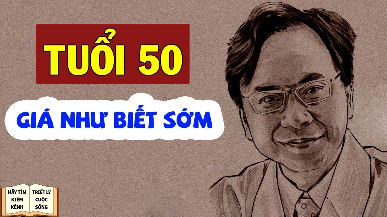 Tuổi 50 Ước Giá Như Biết Sớm 6 Điều Này - Triết Lý Cuộc Sống