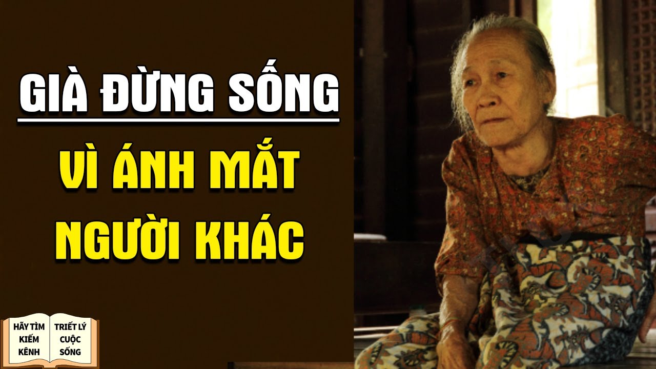 Tuổi Già Đừng Sống Vì Ánh Mắt Của Người Khác   Triết Lý Cuộc Sống