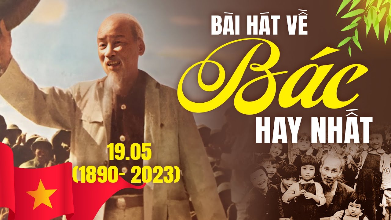 Bài Hát Về Bác Hồ Hay Nhất 19/05 - Bác Hồ Một Tình Yêu Bao La, Chúng Con Canh Giấc Ngủ Cho Người