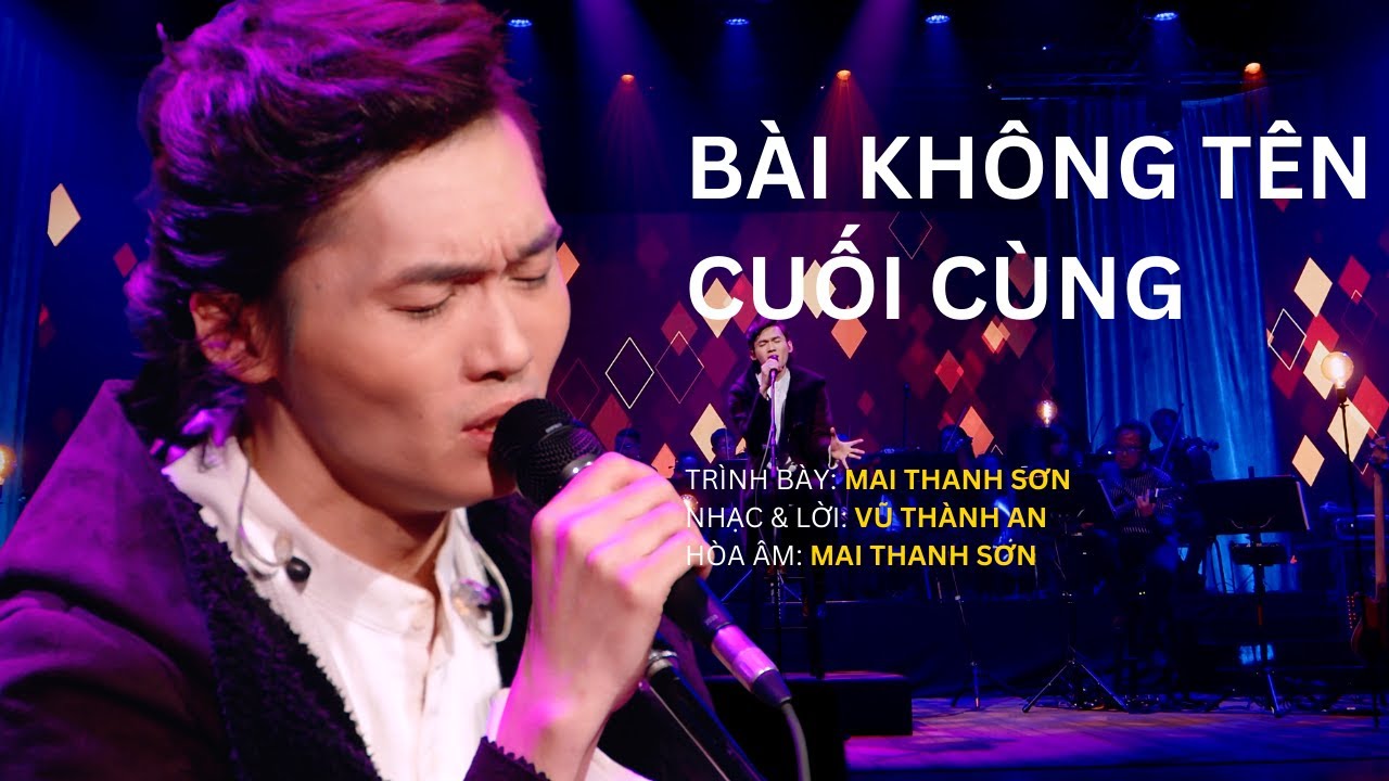 Bài Không Tên Cuối Cùng | Trình bày: Mai Thanh Sơn | Nhạc & Lời: Vũ Thành An | Hoà âm: Mai Thanh Sơn