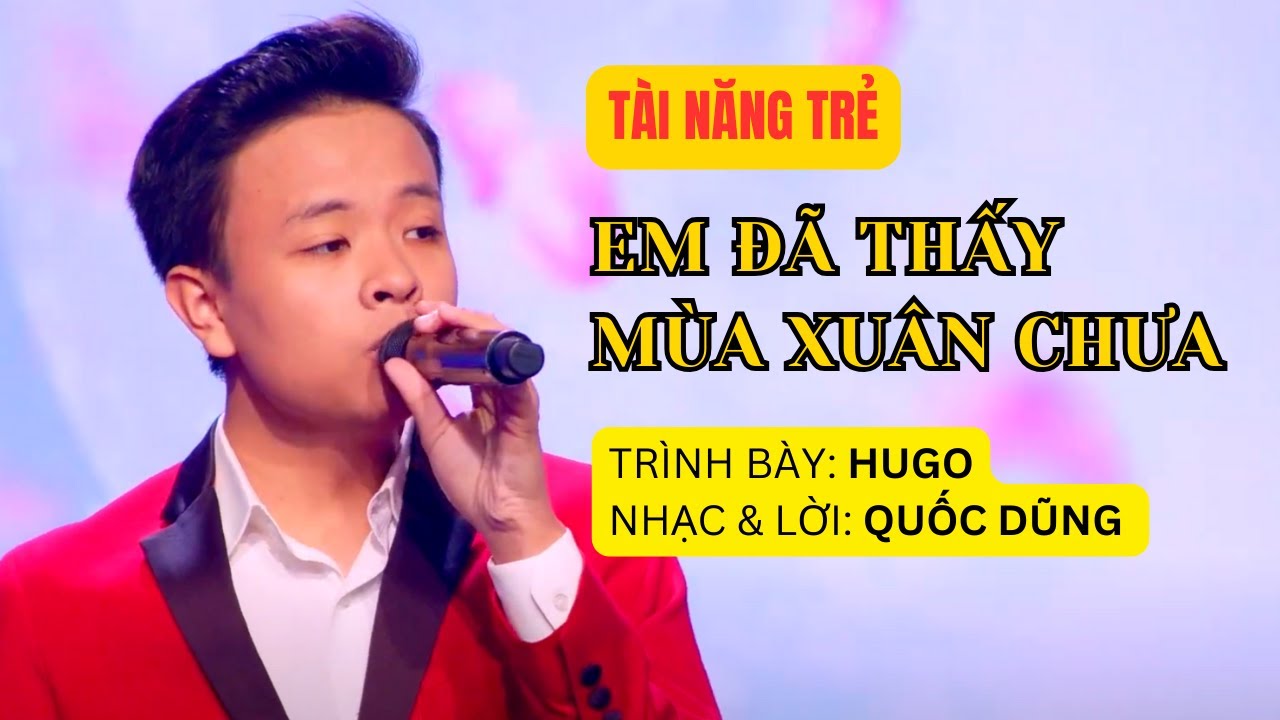 Em Đã Thấy Mùa Xuân Chưa | Trình bày: Hugo | Nhạc & Lời: Quốc Dũng | Hoà âm: Bùi Công Nguyên