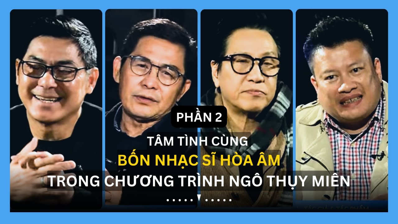 Phần 2 - Tâm tình cùng 4 nhạc sĩ hòa âm trong chương trình Ngô Thụy Miên - Tác Giả Tác Phẩm