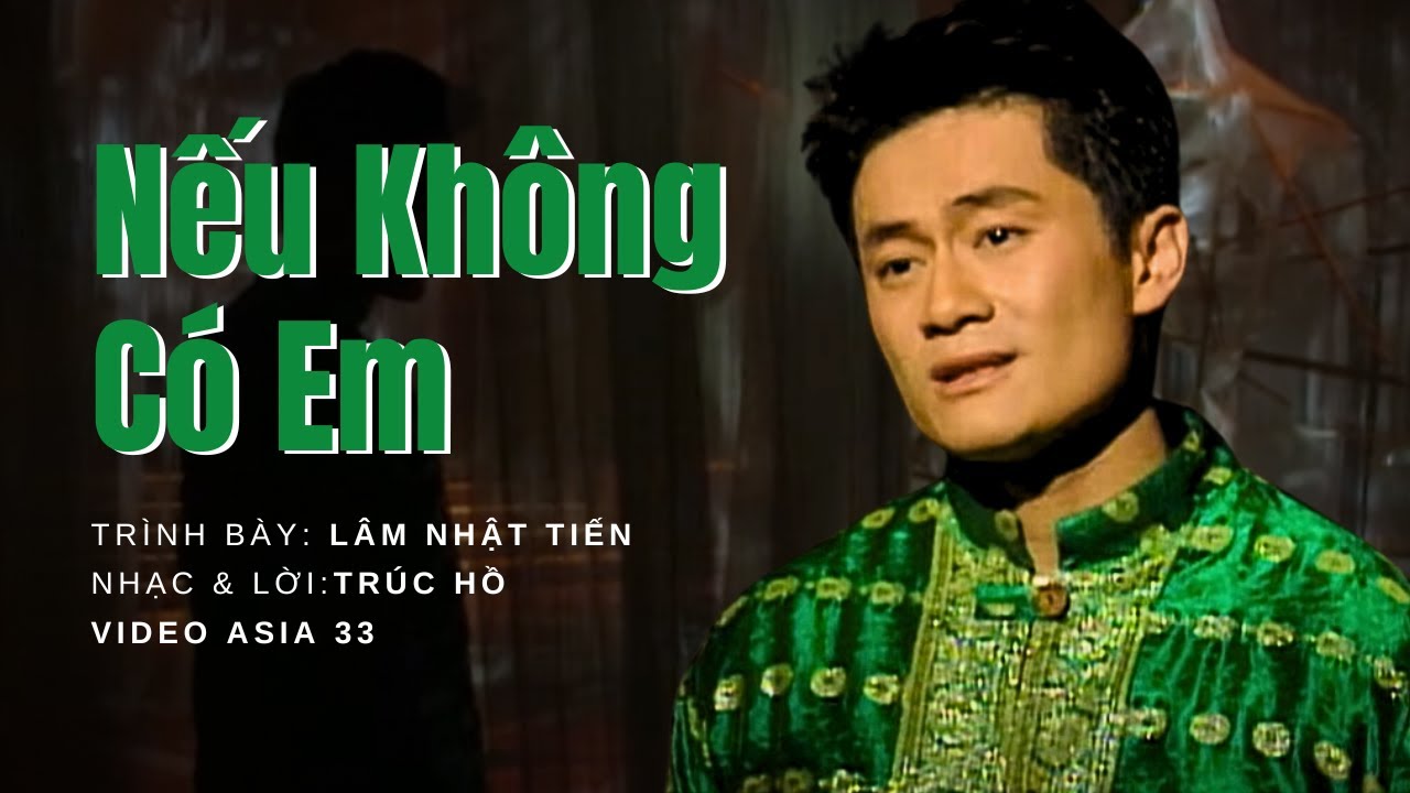 Nếu Không Có Em | Trình bày: Lâm Nhật Tiến | Nhạc: Trúc Hồ | Thơ: Đặng Hiền | Asia Video 33