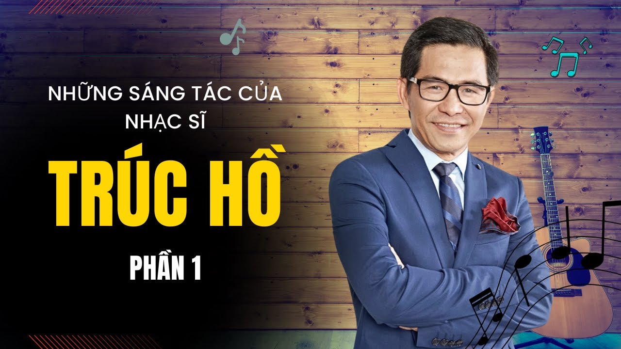 Những sáng tác của nhạc sĩ TRÚC HỒ - Phần 1 (Asia Music Video)