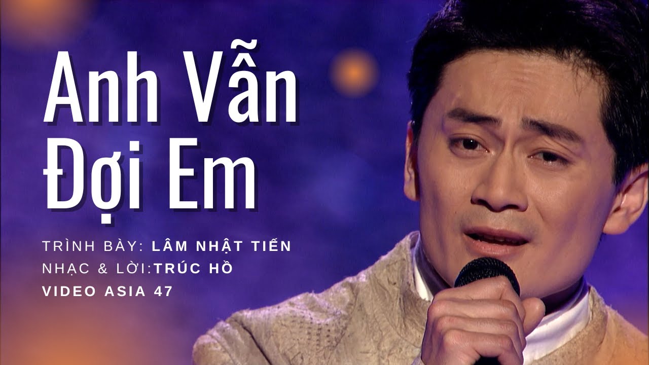 Anh Vẫn Đợi Em | Trình bày: Lâm Nhật Tiến | Nhạc & Lời: Trúc Hồ | Asia Video 47