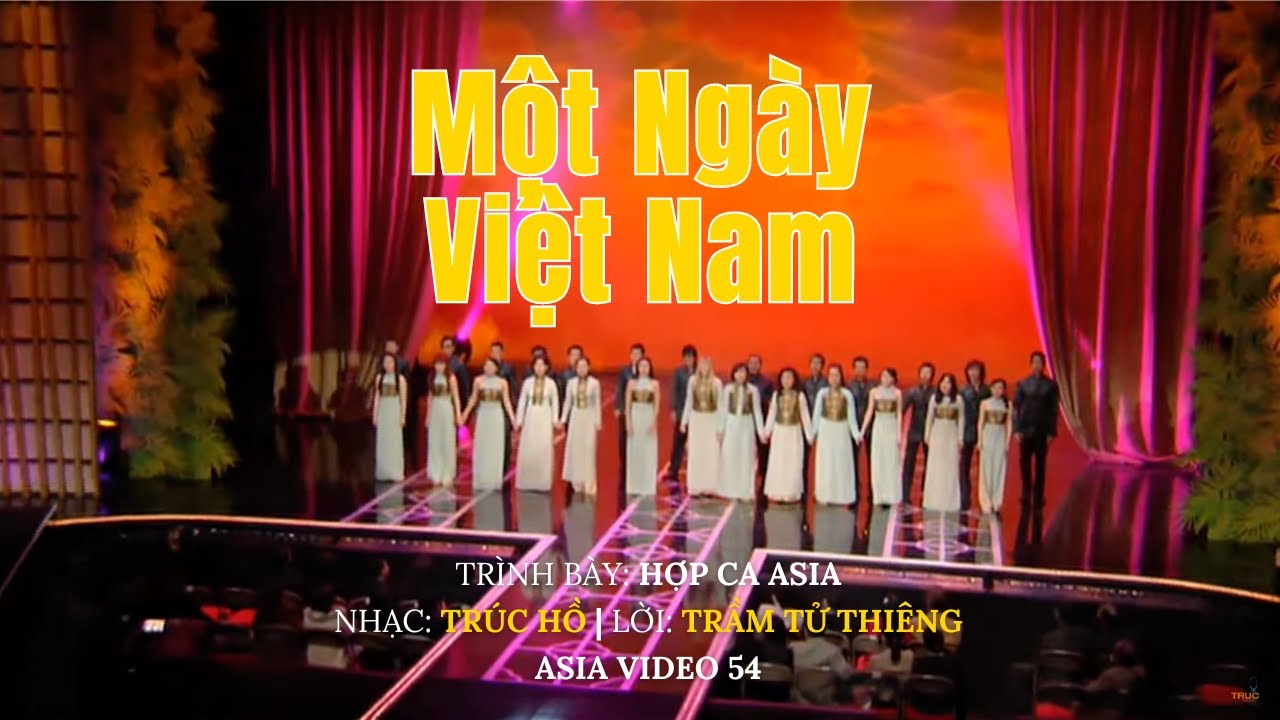 Một Ngày Việt Nam | Hợp Ca Asia | Nhạc: Trúc Hồ | Lời: Trầm Tử Thiêng | Asia Video 54