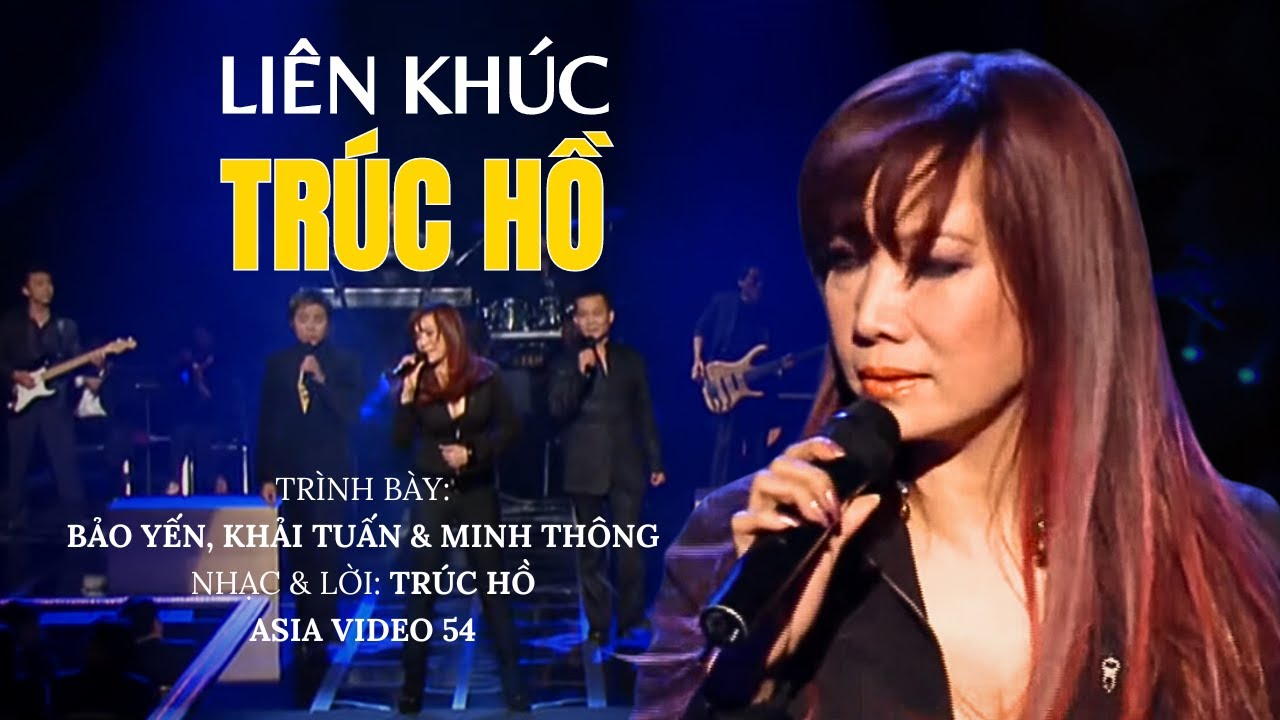 Liên Khúc: Trúc Hồ | Bảo Yến, Khải Tuấn & Minh Thông | Nhạc & lời: Trúc Hồ | Asia 54