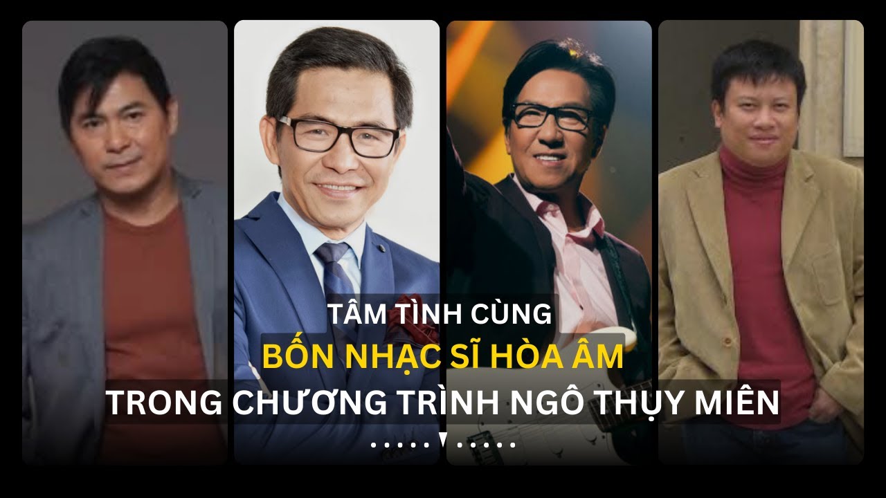 Tâm tình cùng 4 nhạc sĩ hòa âm trong chương trình Ngô Thụy Miên - Tác Giả Tác Phẩm