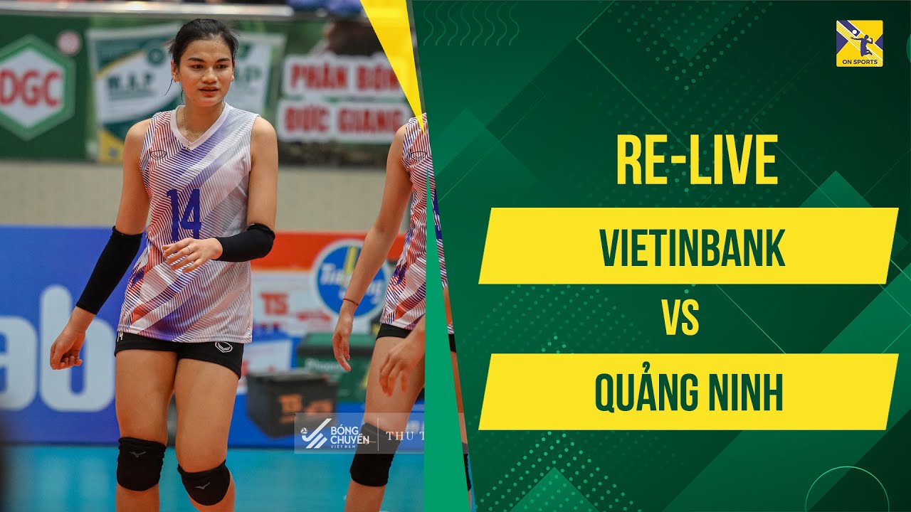 Re-Live | Vietinbank vs Quảng Ninh | Như Quỳnh liên tiếp bắn phá - Thu Hoài lên tiếng