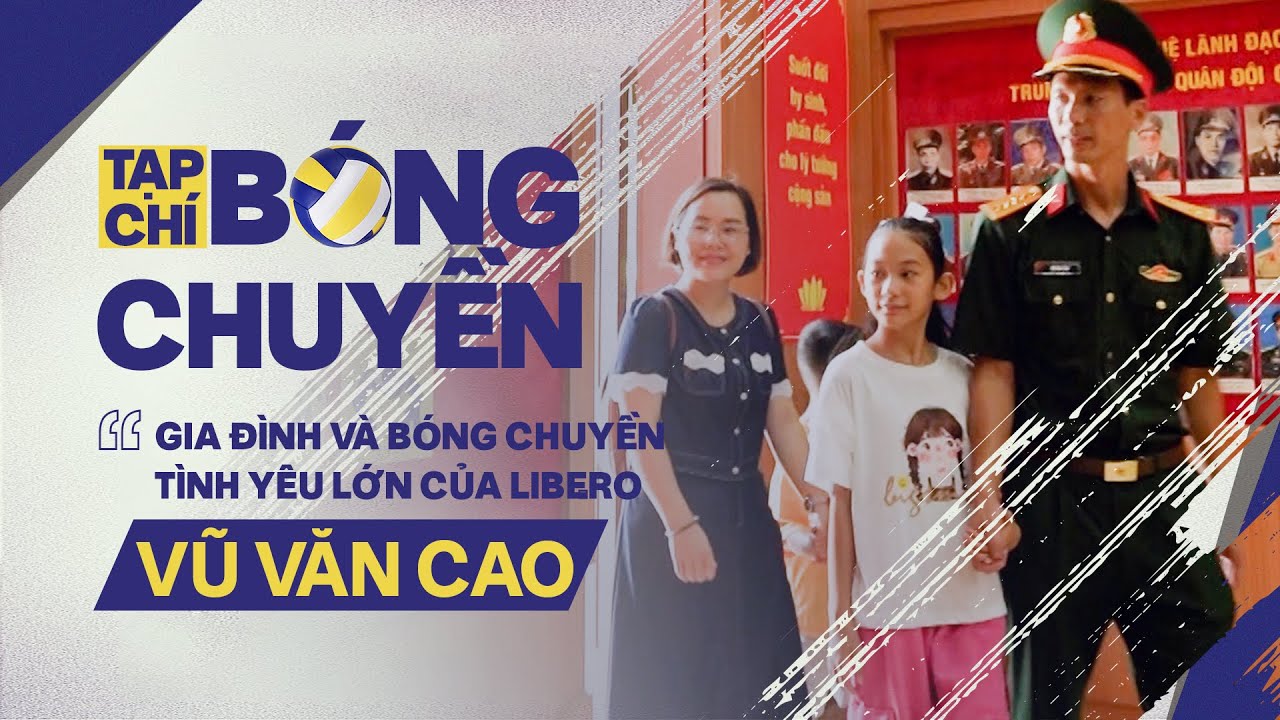 Libero Vũ Văn Cao và tình yêu lớn cuộc đời với bóng chuyền | Tạp chí bóng chuyền