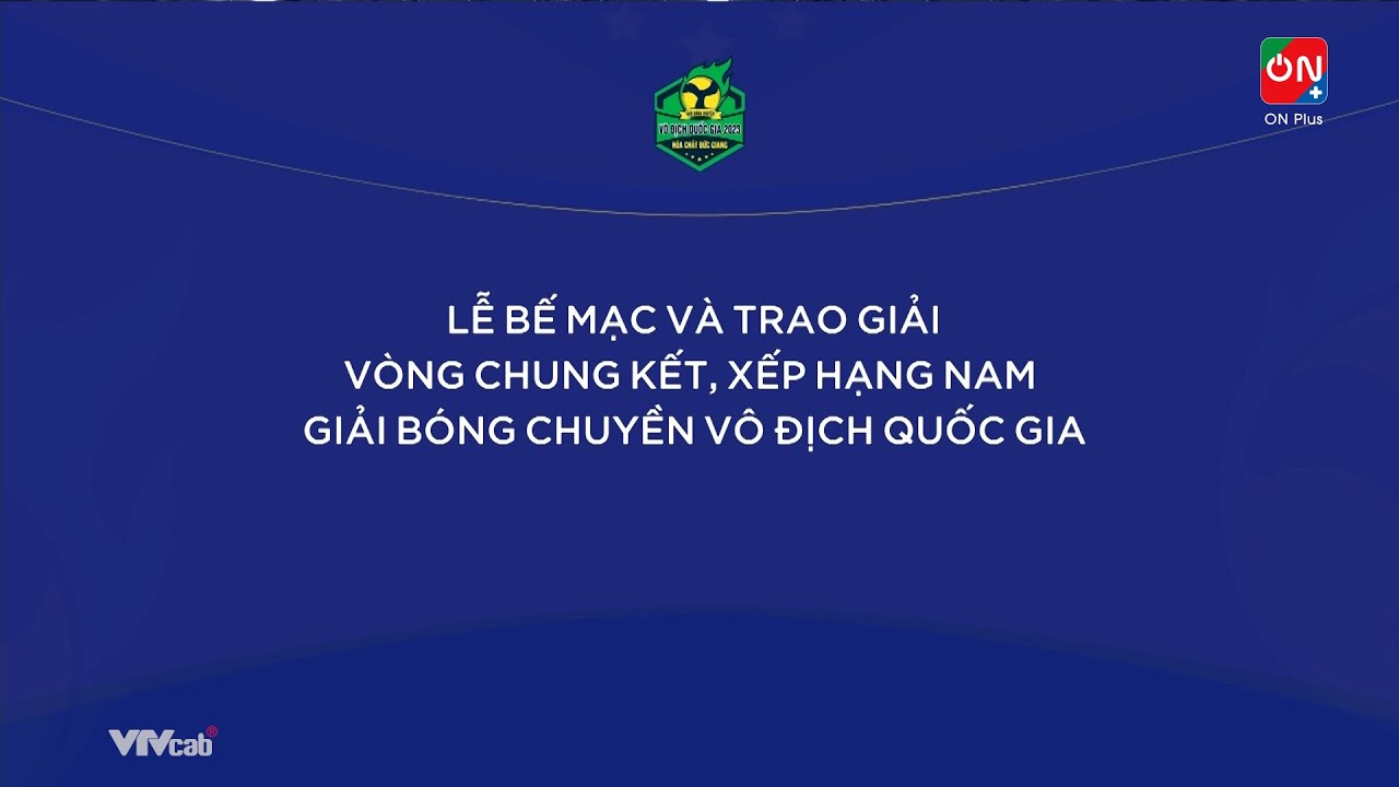 🔴Trực tiếp: Lễ bế mạc VCK Nam giải bóng chuyền VĐQG 2023 tại Khánh Hòa