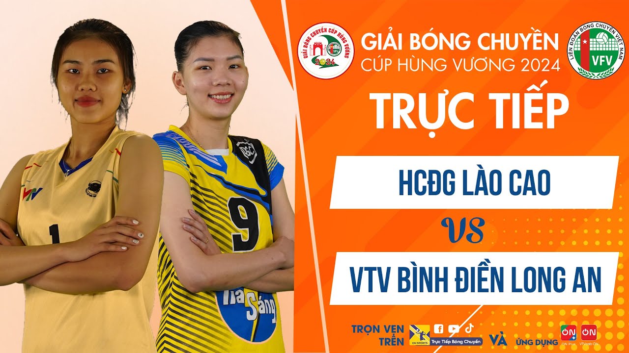 Tường thuật | HCĐG LÀO CAI vs VTV BÌNH ĐIỀN LONG AN | Giải bóng chuyền Cúp Hùng Vương 2024