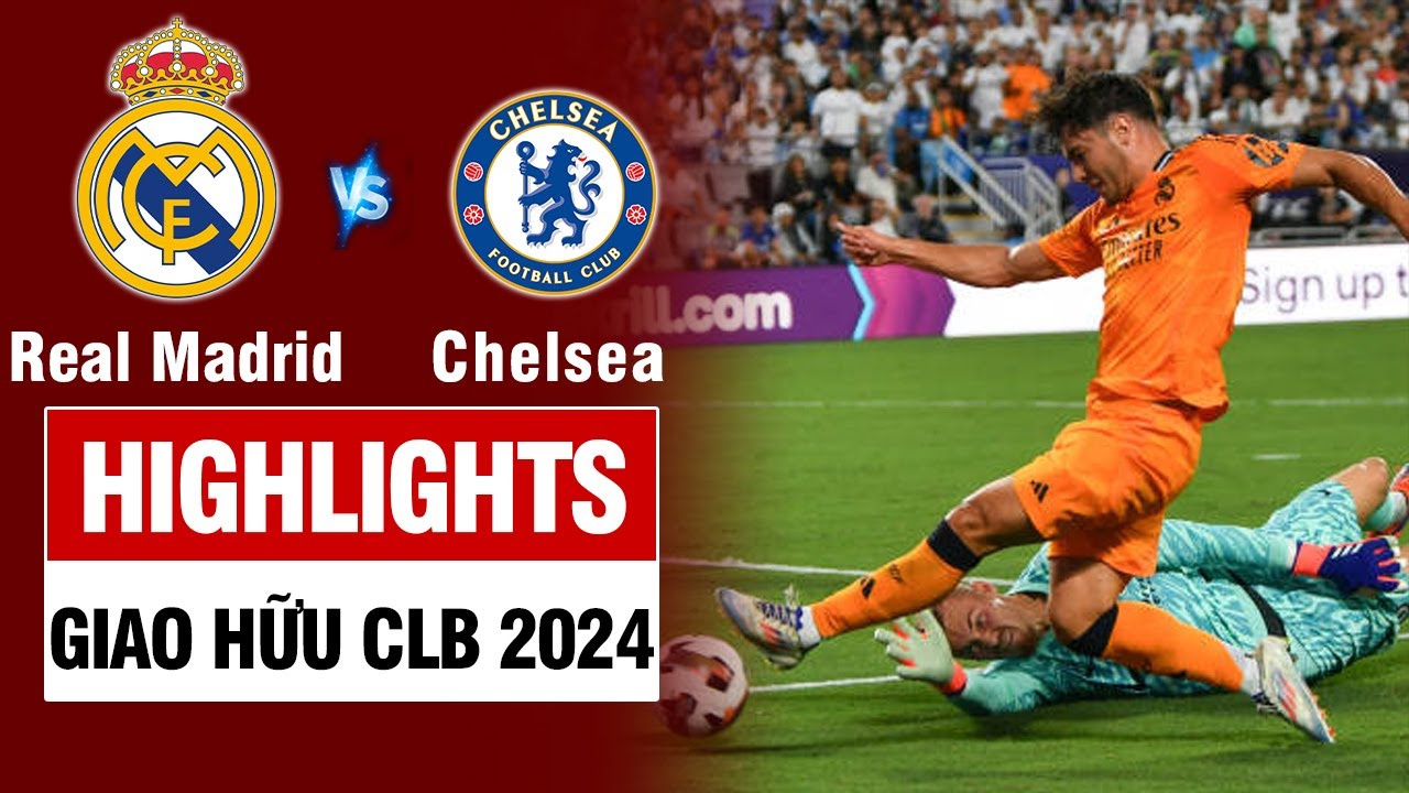 Highlights REAL MADRID vs CHELSEA: 90 phút đôi công rực lửa -  3 bàn siêu phẩm mãn nhãn