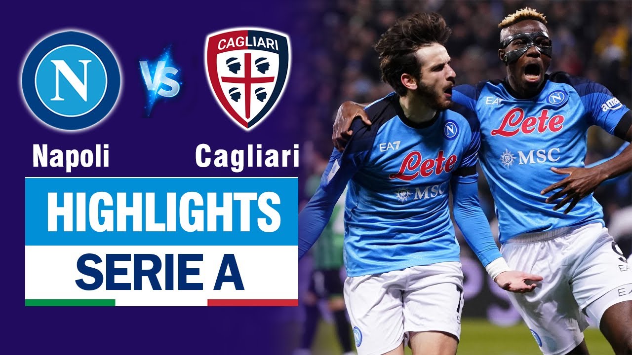 Highlights NAPOLI vs CAGLIARI: Osimhen làm xiếc với bóng - Kvaratskhelia nã đại bác siêu phẩm.