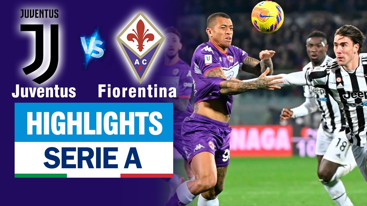 Highlights JUVENTUS vs FIORENTINA: Đôi công rực lửa, Var cướp trắng 3 bàn thắng của JUVENTUS